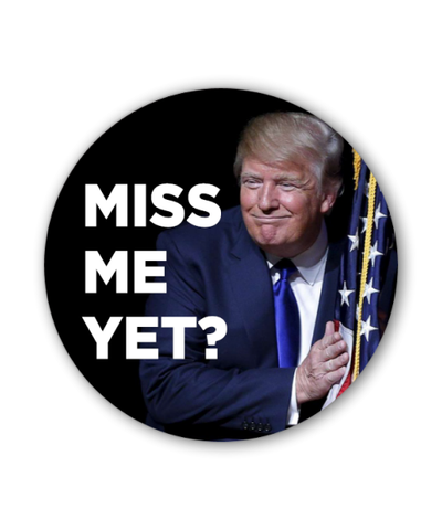 Miss Me Yet Button