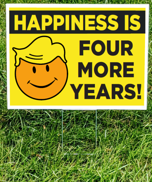 Happiness is 4 More Years Sign
